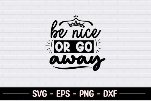 Be Nice or Go Away - Be Kind Quote SVG