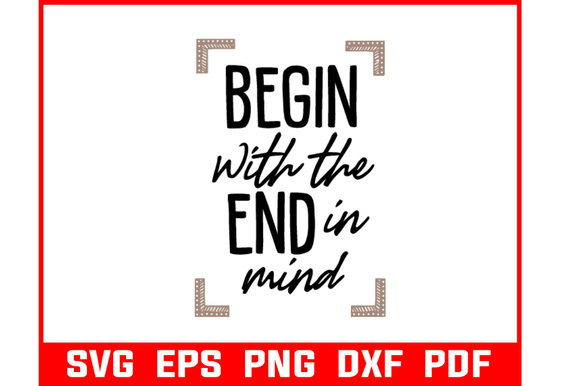 Begin with the End in Mind Quote Svg Review