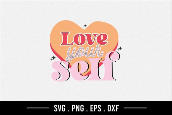 Love Your Self - Self Love Quote SVG