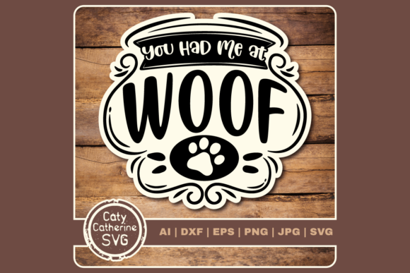 You Had Me at Woof Pet Dog Quote